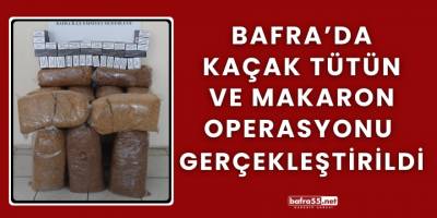 Bafra’da  Kaçak Tütün ve Makaron Operasyonu Gerçekleştirildi