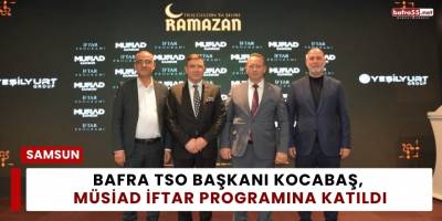 Bafra TSO Başkanı Kocabaş, MÜSİAD İftar Programına Katıldı