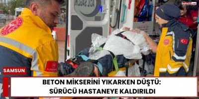 Beton Mikserini Yıkarken Düştü: Sürücü Hastaneye Kaldırıldı