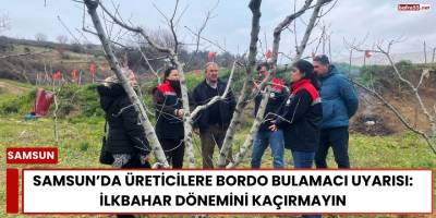 Samsun’da Üreticilere Bordo Bulamacı Uyarısı: İlkbahar Dönemini Kaçırmayın