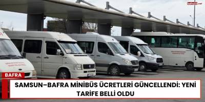 Samsun–Bafra Minibüs Ücretleri Güncellendi: Yeni Tarife Belli Oldu