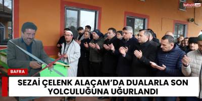 Sezai Çelenk Alaçam’da Dualarla Son Yolculuğuna Uğurlandı