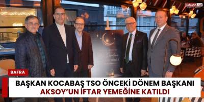 Başkan Kocabaş TSO Önceki Dönem Başkanı Aksoy’un İftar Yemeğine Katıldı