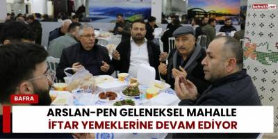 Arslan-Pen Geleneksel Mahalle İftar Yemeklerine Devam Ediyor
