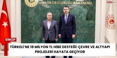 Türkeli’ne 18 Milyon TL Hibe Desteği: Çevre ve Altyapı Projeleri Hayata Geçiyor