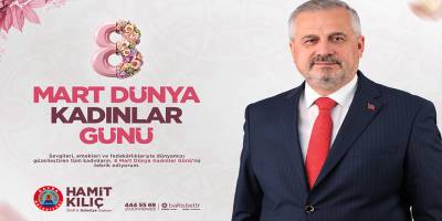 Bafra Belediye Başkanı Hamit Kılıç’tan 8 Mart Dünya Kadınlar Günü Mesajı