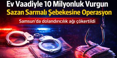 Ev Vaadiyle 10 Milyonluk Vurgun: Sazan Sarmalı Şebekesine Operasyon