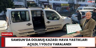 Samsun’da Dolmuş Kazası: Hava Yastıkları Açıldı, 1 Yolcu Yaralandı