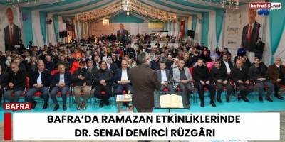 Bafra’da Ramazan Etkinliklerinde Dr. Senai Demirci Rüzgârı