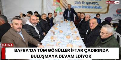Bafra’da Tüm Gönüller İftar Çadırında Buluşmaya Devam Ediyor