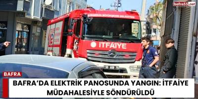 Bafra’da Elektrik Panosunda Yangın: İtfaiye Müdahalesiyle Söndürüldü