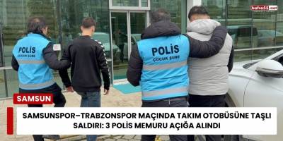 Samsunspor–Trabzonspor Maçında Takım Otobüsüne Taşlı Saldırı: 3 Polis Memuru Açığa Alındı