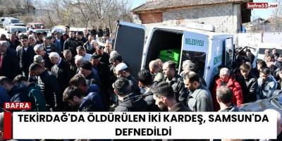 Tekirdağ'da öldürülen iki kardeş, Samsun'da defnedildi