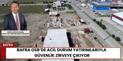 Bafra OSB’de Acil Durum Yatırımlarıyla Güvenlik Zirveye Çıkıyor!