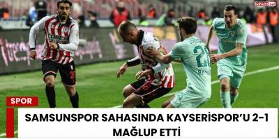 Samsunspor Sahasında Kayserispor’u 2-1 Mağlup Etti