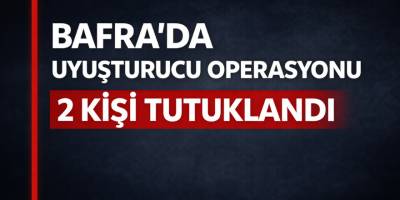 Bafra’da Uyuşturucu Operasyonu: 2 Kişi Tutuklandı