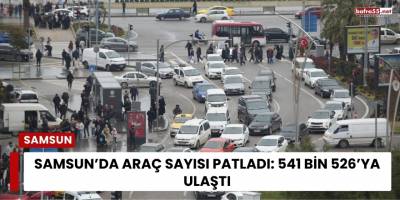 Samsun’da Araç Sayısı Patladı: 541 Bin 526’ya Ulaştı