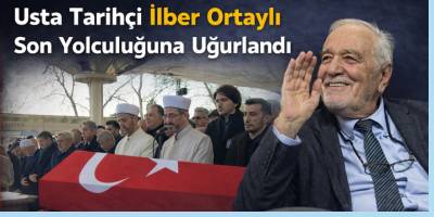 Usta Tarihçi İlber Ortaylı Son Yolculuğuna Uğurlandı