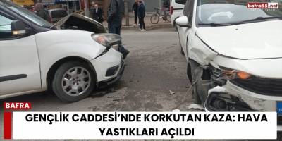 Gençlik Caddesi’nde Korkutan Kaza: Hava Yastıkları Açıldı