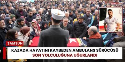 Kazada Hayatını Kaybeden Ambulans Sürücüsü Son Yolculuğuna Uğurlandı