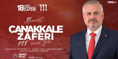 Hamit Kılıç 18 Mart Çanakkale Zaferi ve Şehitleri Anma  Günü Mesajı