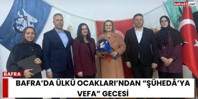 Bafra’da Ülkü Ocakları’ndan “Şühedâ’ya Vefa” Gecesi