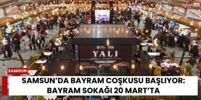 Samsun’da Bayram Coşkusu Başlıyor: Bayram Sokağı 20 Mart’ta