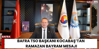 Bafra TSO Başkanı Kocabaş’tan Bayram Mesajı