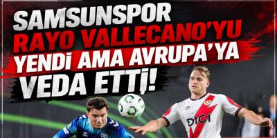Samsunspor Rayo Vallecano’yu Yendi Ama Avrupa’ya Veda Etti