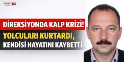 Direksiyonda Kalp Krizi! Yolcuları Kurtardı, Kendisi Hayatını Kaybetti