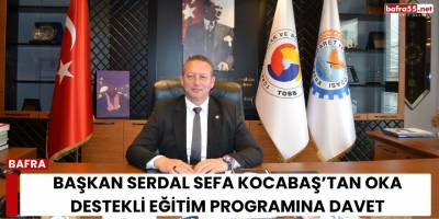 Başkan Serdal Sefa Kocabaş’tan OKA Destekli Eğitim Programına Davet