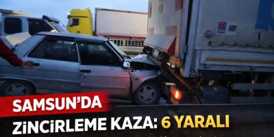 Samsun’da zincirleme kaza: 6 yaralı