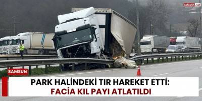 Park Halindeki Tır Hareket Etti: Facia Kıl Payı Atlatıldı