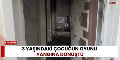 3 Yaşındaki Çocuğun Oyunu Yangına Dönüştü
