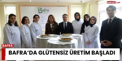 Bafra’da Glütensiz Üretim Başladı