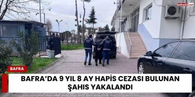 Bafra’da 9 Yıl 8 Ay Hapis Cezası Bulunan Şahıs Yakalandı