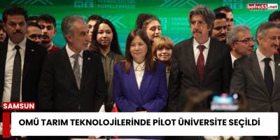 OMÜ tarım teknolojilerinde pilot üniversite seçildi