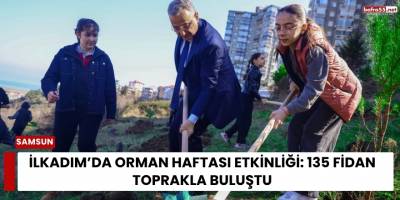 İlkadım’da Orman Haftası Etkinliği: 135 Fidan Toprakla Buluştu
