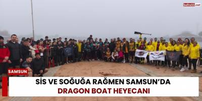 Sis ve soğuğa rağmen Samsun’da Dragon Boat heyecanı