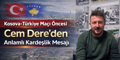 Kosova-Türkiye Maçı Öncesi Cem Dere’den Anlamlı Kardeşlik Mesajı