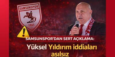 Samsunspor’dan sert açıklama: Yüksel Yıldırım iddiaları asılsız