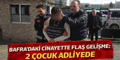 Bafra’daki cinayette 2 çocuk adliyeye sevk edildi