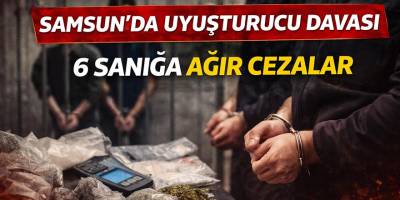 Samsun’da uyuşturucu davalarında 6 sanığa ağır cezalar