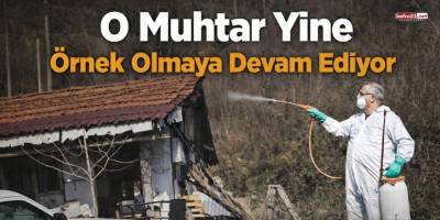 O Muhtar Yine Örnek Olmaya Devam Ediyor
