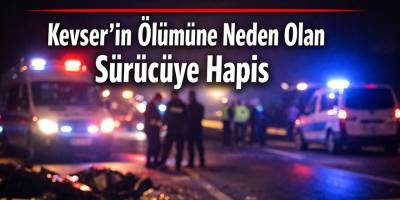 7 Yaşındaki Kevser’in Ölümüne Neden Olan Sürücüye Hapis