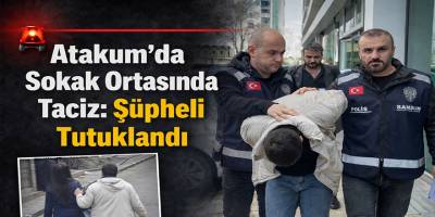 Atakum’da Sokak Ortasında Taciz: Şüpheli Tutuklandı