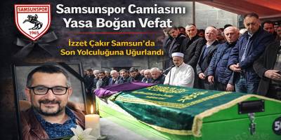 Samsunspor Camiasını Yasa Boğan Vefat