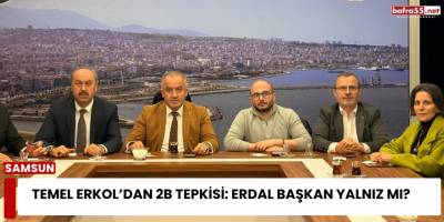 Temel Erkol’dan 2B Tepkisi: Erdal Başkan Yalnız mı?