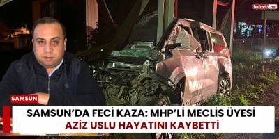 Samsun’da Feci Kaza: MHP’li Meclis Üyesi Aziz Uslu Hayatını Kaybetti