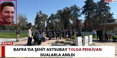 Bafra’da Şehit Astsubay Tolga Pehlivan Dualarla Anıldı
